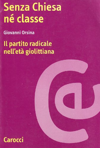9788843011452: Senza Chiesa né classe: Il Partito radicale nell'età giolittiana (Ricerche) (Italian Edition)