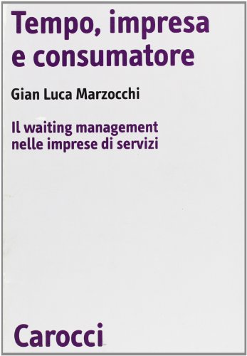 Beispielbild fr tempo, impresa e consumatore. Il waiting menagement nelle imprese di servizi. zum Verkauf von FIRENZELIBRI SRL