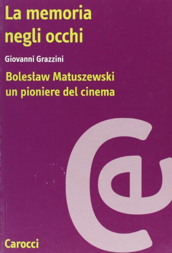 9788843013463: La memoria negli occhi: Bolesław Matuszewski, un pioniere del cinema (Spettacolo) (Italian Edition)