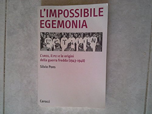 Beispielbild fr L'impossibile egemonia: L'URSS, il PCI e le origini della guerra fredda (1943-1948) (Biblioteca di testi e studi) zum Verkauf von AwesomeBooks