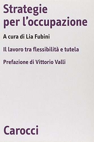 9788843015931: Strategie per l'occupazione. Il lavoro tra flessibilit e tutela (Biblioteca di testi e studi)