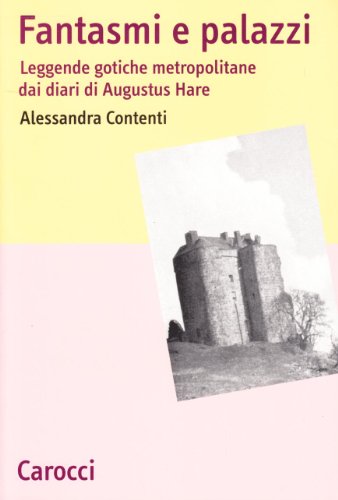 Stock image for FANTASMI E PALAZZI: LEGGENDE GOTICHE METROPOLITANE DAI DIARI DI AUGUSTUS HARE. (SIGNED) for sale by Any Amount of Books