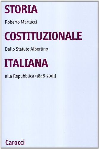 Stock image for Storia costituzionale italiana. Dallo Statuto albertino alla Repubblica (1848-2001) for sale by libreriauniversitaria.it