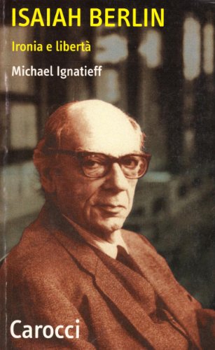 Isaiah Berlin. Ironia e libertÃ  (9788843025114) by Ignatieff, Michael