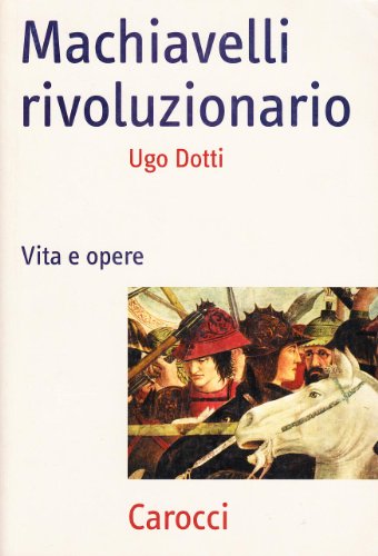Machiavelli rivoluzionario. Vita e opere (9788843025374) by Ugo Dotti
