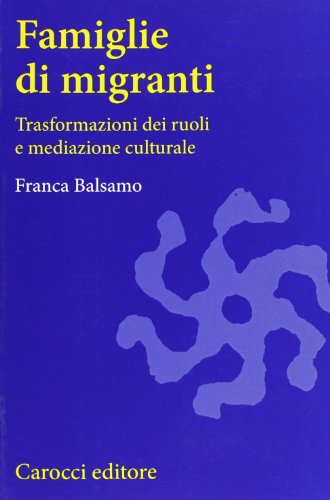 Beispielbild fr Famiglie di migranti: trasformazioni dei ruoli e mediazione culturale (Scienze politiche e sociali) zum Verkauf von medimops