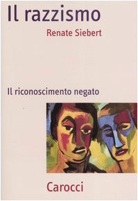 Il razzismo. Il riconoscimento negato (9788843027286) by Renate Siebert