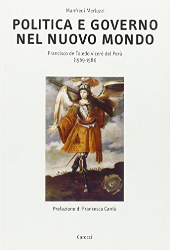 9788843028108: Politica e governo nel nuovo mondo. Francisco de Toledo vicer del Per (1569-1581)