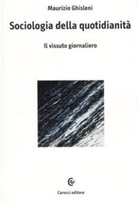 Stock image for Sociologia della quotidianit: Il vissuto giornaliero for sale by G. & J. CHESTERS