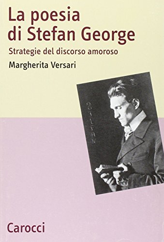 La poesia di Stefan George. Strategie del discorso amoroso (9788843030224) by Margherita Versari
