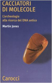 Cacciatori di molecole. L'archeologia alla ricerca del DNA antico (9788843032723) by Unknown Author