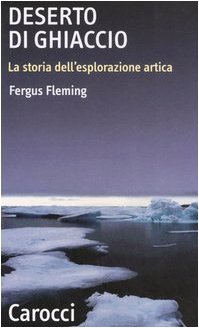 Deserto di ghiaccio. La storia dell'esplorazione artica (9788843035144) by Fergus Fleming
