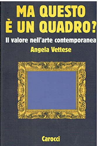 Stock image for MA QUESTO E` UN QUADRO - IL VALORE DELL`ARTE CONTEMPORANEA for sale by O.o.l.p.