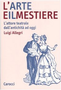 9788843035502: L'arte e il mestiere. L'attore teatrale dall'antichit ad oggi