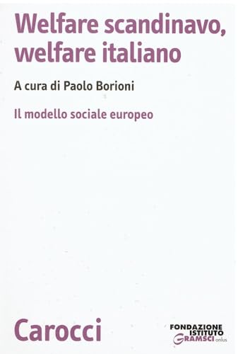 Welfare scandinavo, welfare italiano. Il modello sociale europeo (9788843037209) by P. Borioni