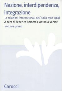Stock image for Nazione, interdipendenza, integrazione vol. 1 - Le relazioni internazionali dell'Italia (1917-1989) for sale by Alplaus Books