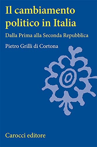 Beispielbild fr Il cambiamento politico in Italia. Dalla Prima alla Seconda Repubblica (Universit) zum Verkauf von medimops