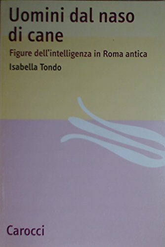 9788843040988: Uomini dal naso di cane. Figure dell'intelligenza in Roma antica