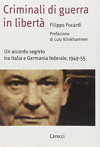Stock image for Criminali di guerra in libert. Un accordo segreto tra Italia e Germania federale, 1949-1955 (Italian) for sale by Brook Bookstore