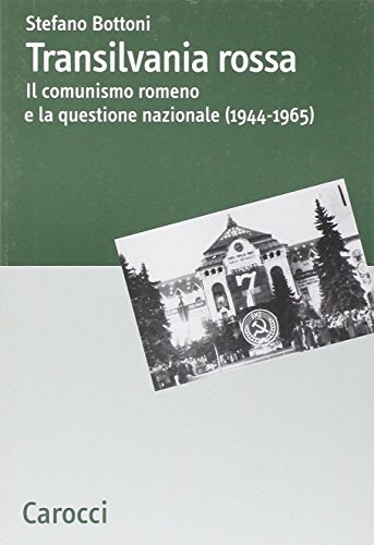 9788843043125: Transilvania rossa. Il comunismo romeno e la questione nazionale (1944-1965)