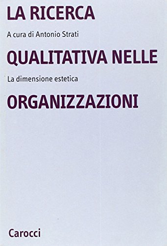 9788843043583: La ricerca qualitativa nelle organizzazioni. La dimensione estetica