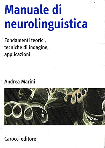 9788843046324: Manuale di neurolinguistica. Fondamenti teorici, tecniche di indagine, applicazioni (Universit)