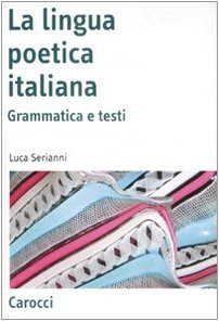 Beispielbild fr La lingua poetica italiana. Grammatica e testi (Antologie) zum Verkauf von medimops