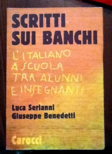 Stock image for Scritti sui banchi. L'italiano a scuola fra alunni e insegnanti for sale by Studio Bibliografico Stendhal