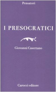 I presocratici - CASERTANO Giovanni