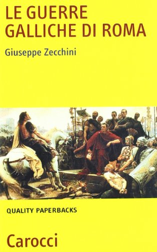 Le guerre galliche di Roma (9788843050017) by Giuseppe Zecchini