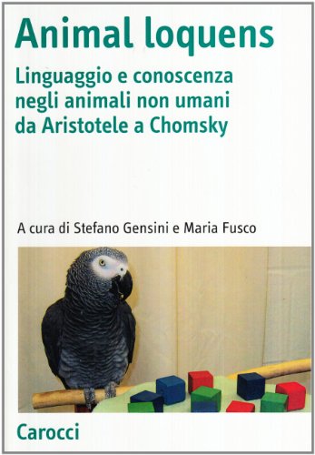 Beispielbild fr Animal loquens. Linguaggio e conoscenza negli animali non umani da Aristotele a Chomsky (Antologie) zum Verkauf von medimops