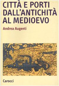 CittÃ: e porti dall'antichitÃ  al Medioevo (9788843052783) by Andrea Augenti