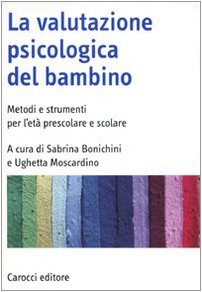 9788843052851: La valutazione psicologica del bambino. Metodi e strumenti per l'et prescolare e scolare (Manuali universitari)