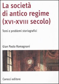 Stock image for La societ di antico regime (XVI-XVIII secolo). Temi e problemi storiografici for sale by libreriauniversitaria.it