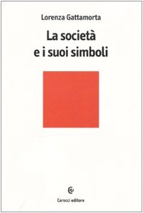 9788843054466: La societ e i suoi simboli (Biblioteca di testi e studi)