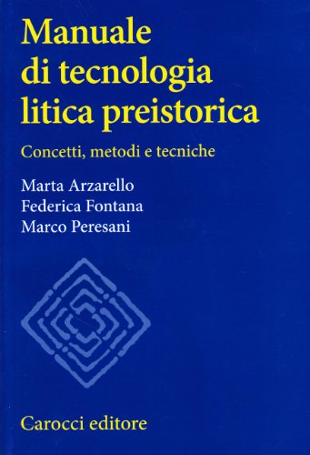 9788843057290: Manuale di tecnologia litica preistorica. Concetti, metodi e tecniche