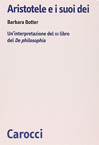 9788843060702: Aristotele e i suoi di. Un'interpretazione del III libro del De Philosophia (Biblioteca di testi e studi)