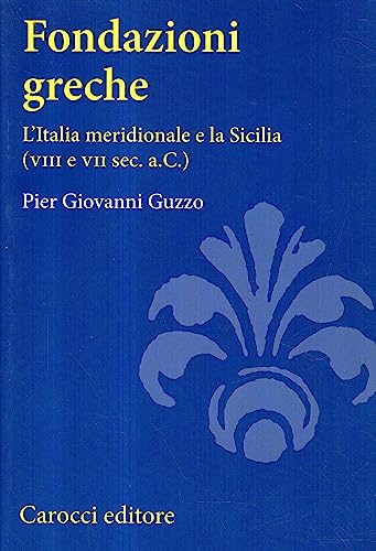 9788843061075: Fondazioni greche. L'Italia meridionale e la Sicilia (VIII e VII sec. a.C.) (Studi superiori)