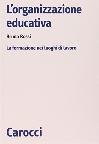 9788843061273: L'organizzazione educativa. La formazione nei luoghi di lavoro (Biblioteca di testi e studi)