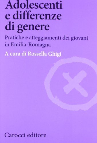 9788843062072: Adolescenti e differenze di genere. Pratiche e atteggiamenti dei giovani in Emilia-Romagna (Biblioteca di testi e studi)