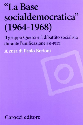 Â«La Base socialdemocraticaÂ» (1964-1968). Il gruppo Querci e il dibattito socialista durante l'unificazione PSI-PSDI (9788843063727) by Unknown Author