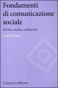 Beispielbild fr Fondamenti di comunicazione sociale. Diritti, media, solidariet zum Verkauf von medimops