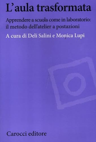 9788843063949: L'aula trasformata. Apprendere a scuola come in laboratorio: il metodo dell'atelier a postazioni (Biblioteca di testi e studi)