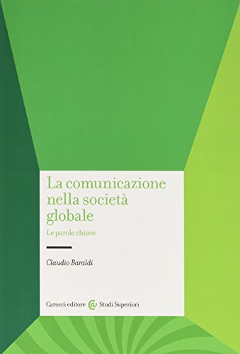 La comunicazione nella societÃ: globale. Le parole chiave (9788843066865) by Claudio Baraldi