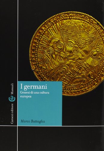 9788843067619: I germani. Genesi di una cultura europea