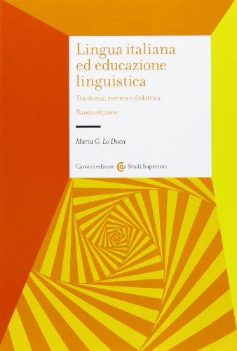 9788843068890: Lingua italiana ed educazione linguistica. Tra storia, ricerca e didattica (Studi superiori)