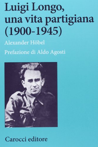 9788843069729: Luigi Longo, una vita partigiana (1900-1945)