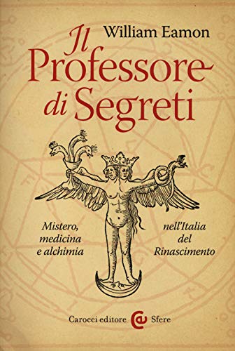 9788843071036: Il professore di segreti. Mistero, medicina e alchimia nell'Italia del Rinascimento
