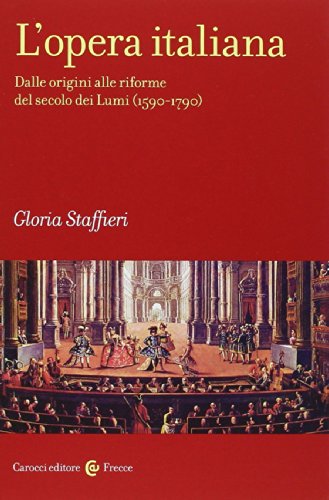 9788843071081: L'opera italiana. Dalle origini alle riforme del secolo dei Lumi (1590-1790) (Vol. 1) (Frecce)