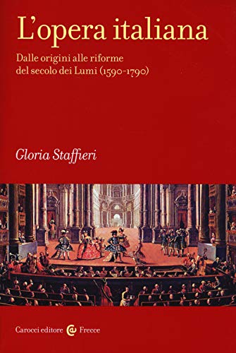 9788843071081: L'opera italiana. Dalle origini alle riforme del secolo dei Lumi (1590-1790) (Vol. 1) (Frecce)